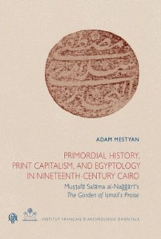 primordial history, print capitalism, and egyptology in nineteenth-century cairo (ebook)-adam mestyan-9782724708097