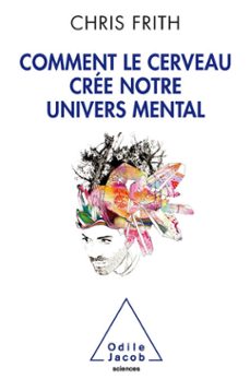 comment le cerveau cree notre univers mental (ebook)-chris frith-9782738199997
