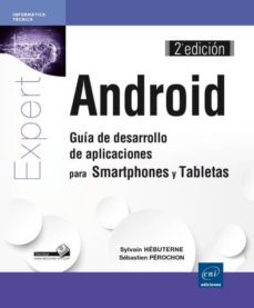 android - guia de desarrollo de aplicaciones para smartphones y tabletas (2ª ed.)-sebastien perochon-sylvain hebuterne-9782746092297