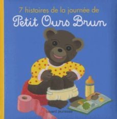 7 histoires de la journee de petit ours brun (reunit: petit ours brun et le pot; petit ours brun s habille tout seul; petit ours brun achete le pain; petit ours brun fait la sieste; petit ours brun jo-marie aubinais-9782747047197