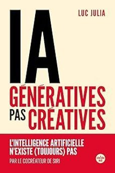 ia generatives, pas creatives: l intelligence artificielle n existe (toujours) pas-julia luc-9782749183497