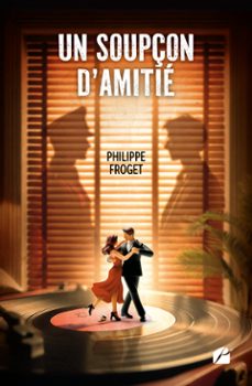 un soupçon d'amitié-philippe froget-9782754773997
