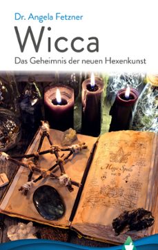 wicca - das geheimnis der neuen hexenkunst-dr. angela fetzner-9783752647297
