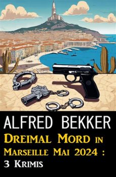 dreimal mord in marseille mai 2024 : 3 krimis (ebook)-alfred bekker-9783753213897