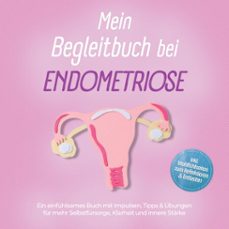 mein begleitbuch bei endometriose: ein einfuhlsames buch mit impulsen, tipps &amp; ubungen fur mehr selbstfursorge, klarheit und innere starke  inkl. wohlfuhlseiten zum reflektieren &amp; entlasten (audiolibro)-amelie lehmann-9783757635497