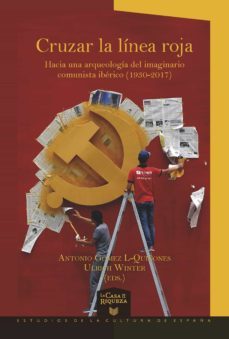 cruzar la linea roja  hacia una arqueologia del imaginario comunista iberico (1930-2017) (ebook)-9783954876297
