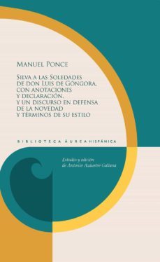 silva a las soledades de don luis de gongora, con anotaciones y declaracion, y un discurso en defensa de la novedad y terminos de su estilo (ebook)-manuel ponce-9783968692197