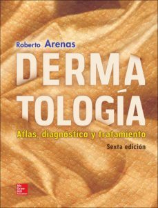 dermatologia (6ª ed.): atlas, diagnostico y tratamiento-roberto arenas-9786071512697