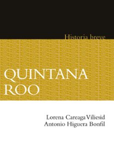 quintana roo. historia breve (ebook)-lorena careaga vilesid-antonio higuera bonfil-9786071640697