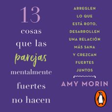 13 cosas que las parejas mentalmente fuertes no hacen (audiolibro)-amy morin-9786073859097