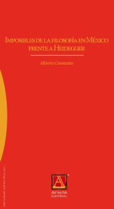 imposibles de la filosofia en mexico contra heidegger (ebook)-alberto constante-9786078013197
