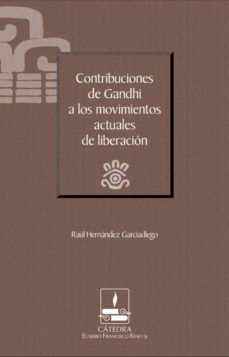 contribuciones de gandhi a los movimientos actuales de liberacion (catedra eusebio francisco kino) (ebook)-raul hernandez garciadiego-9786078528097