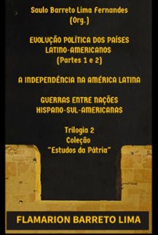 evoluço politica dos paises latinoamericanos (partes 1 e 2)  a independencia na america latina  guerras entre naçes hispano-sulamericanas (ebook)-luís flamarion barreto lim-9786501778297