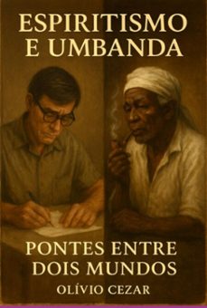 espiritismo e umbanda ponte entre dois mundos (ebook)-olivio cezar-9786501840697