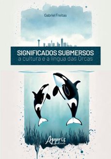 significados submersos: a cultura e a lingua das orcas (ebook)-gabriel freitas-9786525066097