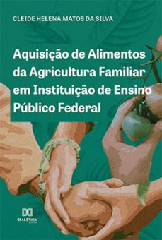 aquisiço de alimentos da agricultura familiar em instituiço de ensino publico federal (ebook)-cleide helena matos da silva-9786525237497