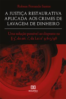 a justiça restaurativa aplicada aos crimes de lavagem de dinheiro (ebook)-robson fernando santos-9786525248097