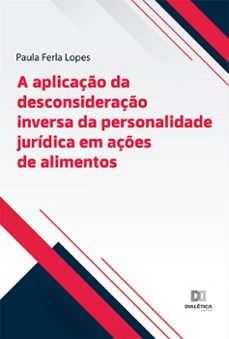 a aplicaço da desconsideraço inversa da personalidade juridica em açes de alimentos (ebook)-paula ferla lopes-9786525261997