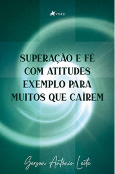 superação e fé com atitudes e exemplos para muitos que caírem (ebook)-gerson antônio leite-9786525444697