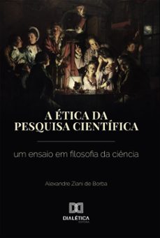 a etica da pesquisa cientifica (ebook)-alexandre ziani de borba-9786527086697