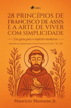 28 principios de francisco de assis e a arte de viver com simplicidade (ebook)-maurício manzano jr-9786528040797