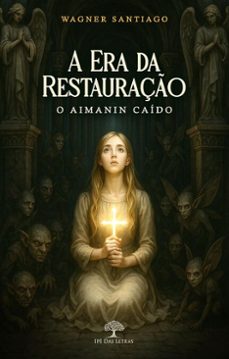 a era da restauraço - o aimanin caido (ebook)-wagner santiago-9786528600397