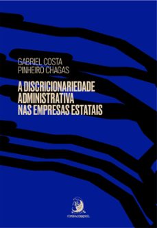 a discricionariedade administrativa nas empresas estatais (ebook)-gabriel costa pinheiro chagas-9786588470497