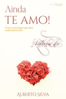 ainda te amo: o que voce sempre quis dizer ou precisava ouvir (ebook)-alberto silva-9786589695097