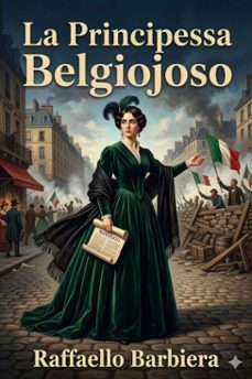 la principessa belgiojoso / da memorie mondane inedite o rare e da archivii segreti di stato (ebook)-9786726025497