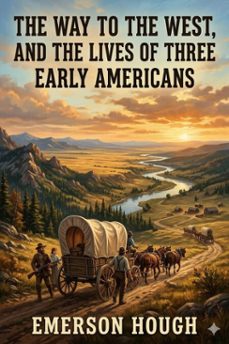 the way to the west, and the lives of three early americans: boonecrockettcarson (ebook)-9786726032297