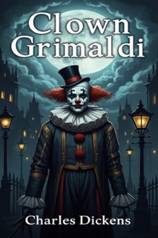 clown grimaldi (ebook)-charles dickens-9786726562497