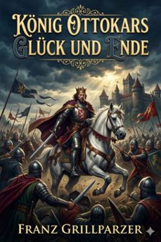 konig ottokars gluck und ende / trauerspiel in funf aufzugen (ebook)-franz grillparzer-9786726568697
