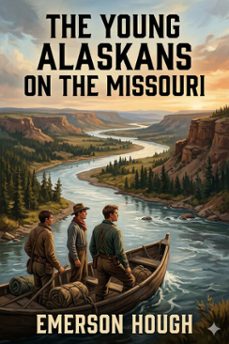 the young alaskans on the missouri (ebook)-emerson hough-9786726582297