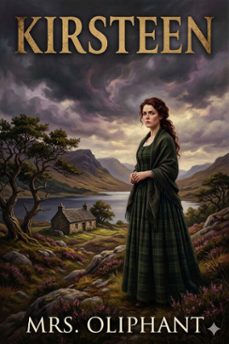 kirsteen: the story of a scotch family seventy years ago (ebook)-mrs. oliphant-9786726583997