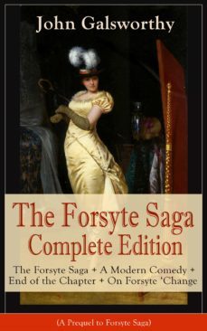 the forsyte saga complete edition: the forsyte saga + a modern comedy + end of the chapter + on forsyte 'change (a prequel to forsyte saga) (ebook)-john galsworthy-9788026833697