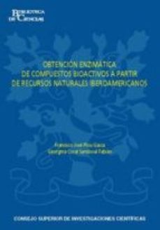 obtencion enzimatica de compuestos bioactivos a partir de recursos naturales iberoamericanos (ebook)-francisco jose plou gasca-georgina coral sandoval fabian-9788400095697