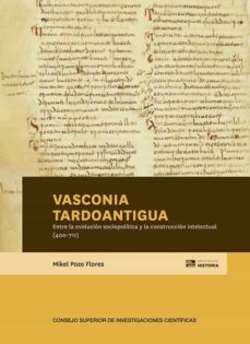 vasconia tardoantigua : entre la evolucion sociopolitica y la construccion intelectual (400-711) (ebook)-mikel pozo flores-9788400110697