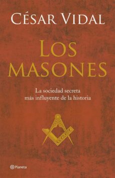los masones: la historia de la sociedad secreta mas poderosa-cesar vidal-9788408056997
