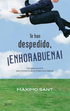 te han despedido, ¡enhorabuena!-maximo sant-9788408079897