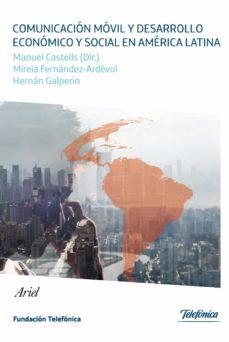comunicacion movil y desarrollo economico y social en america lat ina-manuel (dir.) castells-mireia fernandez ardevol-hernan galperin-9788408099697