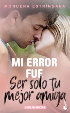 mi error fue ser solo tu mejor amiga-moruena estringana-9788408213697