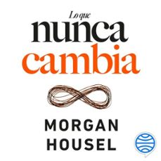 lo que nunca cambia (audiolibro)-morgan housel-9788408285397