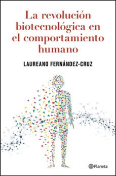 la revolucion biotecnologica en el comportamiento humano-laureano fernandez cruz-9788408302797