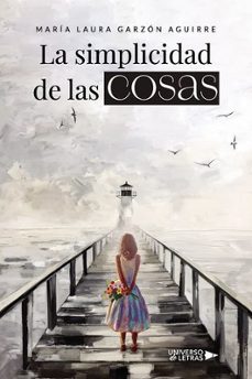 la simplicidad de las cosas-maria laura garzon aguirre-9788410276697