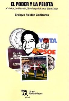 el poder y la pelota: crónica jurídica del fútbol español en la t ransición-enrique roldan cañizares-9788410819597