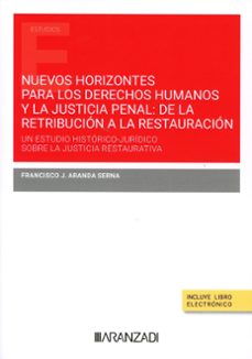 nuevos horizontes para los derechos humanos y la justicia penal d e la retribucion a la restauracion-francisco j. aranda serna-9788410850897