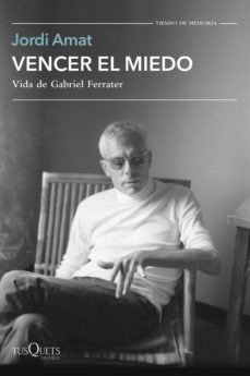 vencer el miedo: vida de gabriel ferrater-jordi amat-9788411070997