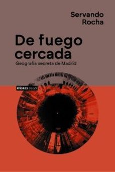 de fuego cercada. geografia secreta de madrid-servando rocha-9788411488297