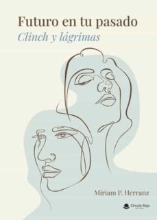 futuro en tu pasado: clinch y lagrimas-miriam p. herranz-9788411594097