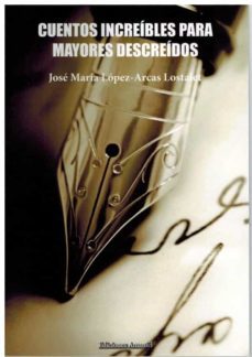 cuentos increibles para mayores descreidos-jose maria lopez arcas lostalet-9788412161397